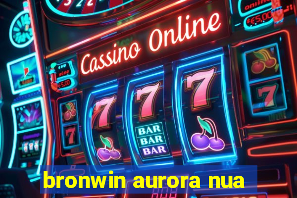 bronwin aurora nua